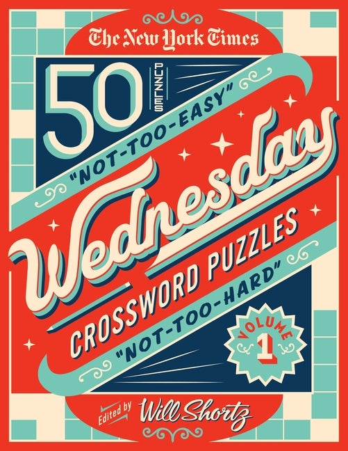 The New York Times Wednesday Crossword Puzzles Volume 1: 50 Not-Too-Easy, Not-Too-Hard Crossword Puzzles by New York Times