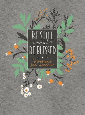 Be Still and Be Blessed: 365 Devotions for Mothers by Broadstreet Publishing Group LLC