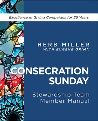 Consecration Sunday Stewardship Team Member Manual by Miller, Herb