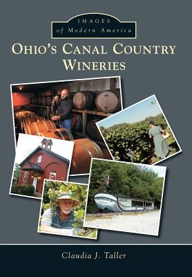 Ohio's Canal Country Wineries by Taller, Claudia J.