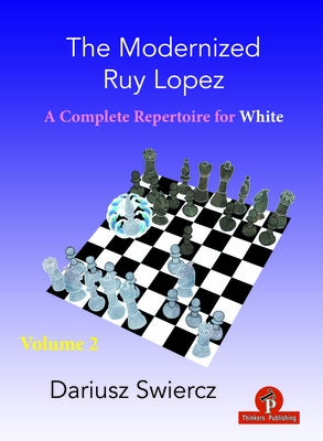 The Modernized Ruy Lopez - Volume 2: Complete Opening Repertoire for White by Swiercz