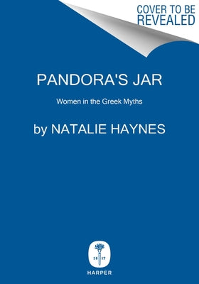 Pandora's Jar: Women in the Greek Myths by Haynes, Natalie