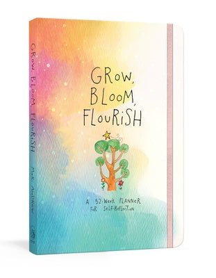 Grow, Bloom, Flourish: A 52-Week Planner for Self-Reflection by Andrew, Mari