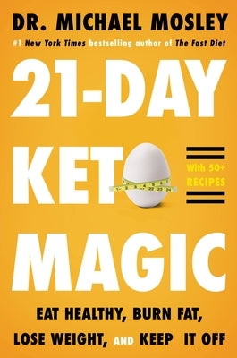 21-Day Keto Magic: Eat Healthy, Burn Fat, Lose Weight, and Keep It Off by Mosley, Michael