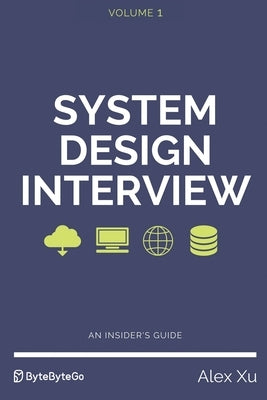 System Design Interview - An insider's guide by Xu, Alex