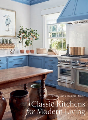 Classic Kitchens for Modern Living: Sarah Blank by Sarah Blank Design Studio