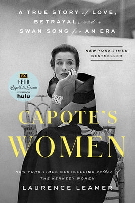 Capote's Women: A True Story of Love, Betrayal, and a Swan Song for an Era by Leamer, Laurence