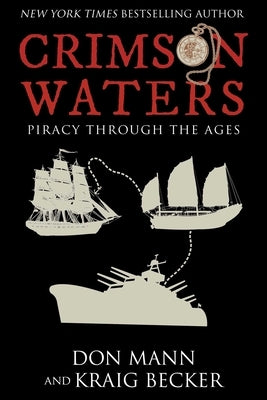 Crimson Waters: True Tales of Adventure. Looting, Kidnapping, Torture, and Piracy on the High Seas by Mann, Don