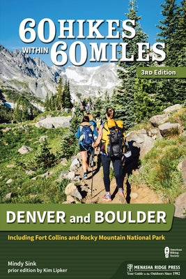 60 Hikes Within 60 Miles: Denver and Boulder: Including Fort Collins and Rocky Mountain National Park by Sink, Mindy