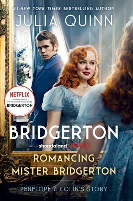 Romancing Mister Bridgerton [Tv Tie-In]: Penelope & Colin's Story, the Inspiration for Bridgerton Season Three by Quinn, Julia