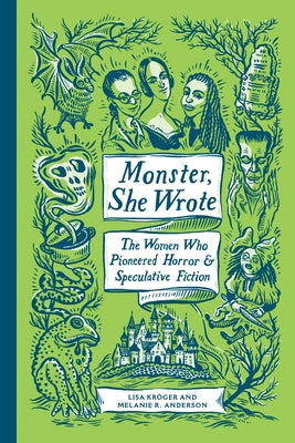 Monster, She Wrote: The Women Who Pioneered Horror and Speculative Fiction by Kröger, Lisa