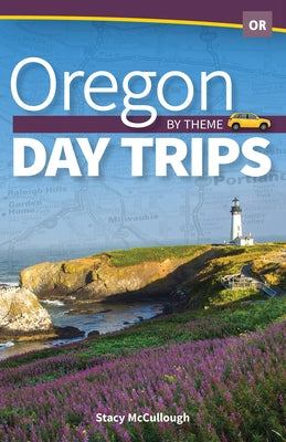 Oregon Day Trips by Theme by McCullough, Stacy