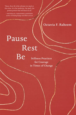 Pause, Rest, Be: Stillness Practices for Courage in Times of Change by Raheem, Octavia F.