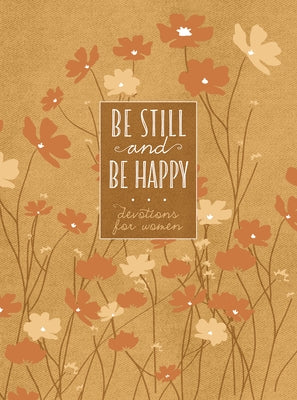 Be Still and Be Happy: 365 Devotions for Women by Broadstreet Publishing Group LLC