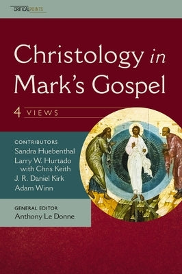 Christology in Mark's Gospel: Four Views by Kirk, J. R. Daniel