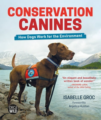 Conservation Canines: How Dogs Work for the Environment by Groc, Isabelle