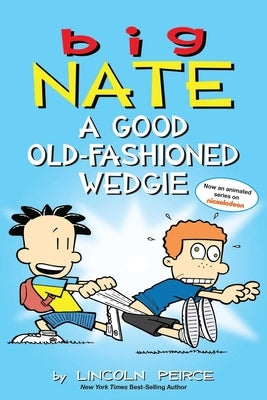 Big Nate: A Good Old-Fashioned Wedgie: Volume 17 by Peirce, Lincoln