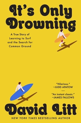 It's Only Drowning: A True Story of Learning to Surf and the Search for Common Ground by Litt, David