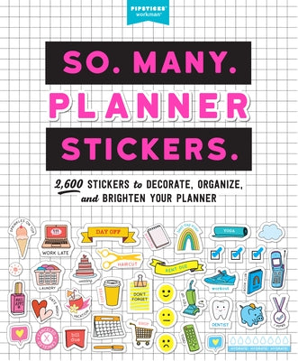 So. Many. Planner Stickers.: 2,600 Stickers to Decorate, Organize, and Brighten Your Planner by Pipsticks(r)+Workman(r)