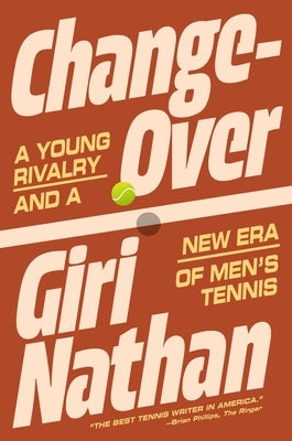 Changeover: A Young Rivalry and a New Era of Men's Tennis by Nathan, Giri