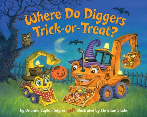 Where Do Diggers Trick-Or-Treat?: A Halloween Book for Kids and Toddlers by Sayres, Brianna Caplan