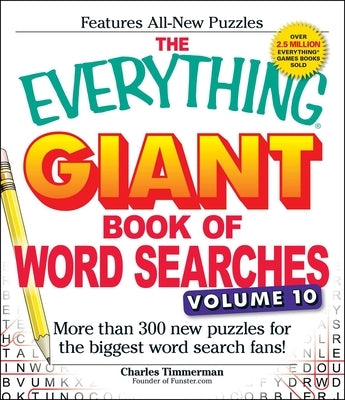 The Everything Giant Book of Word Searches, Volume 10: More Than 300 New Puzzles for the Biggest Word Search Fans! by Timmerman, Charles