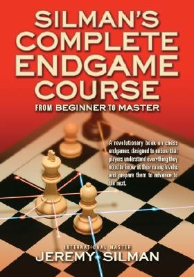 Silman's Complete Endgame Course: From Beginner to Master by Silman, Jeremy