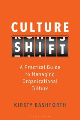 Culture Shift: A Practical Guide to Managing Organizational Culture by Bashforth, Kirsty