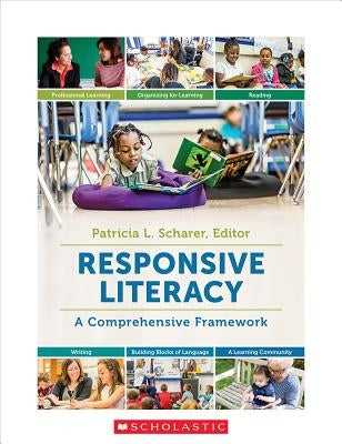 Responsive Literacy: A Comprehensive Framework by Scharer, Patricia L.