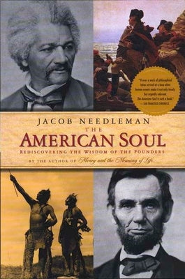The American Soul: The American Soul: Rediscovering the Wisdom of the Founders by Needleman, Jacob