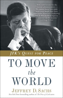To Move the World: Jfk's Quest for Peace by Sachs, Jeffrey D.