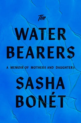 The Waterbearers: A Memoir of Mothers and Daughters by Bonét, Sasha