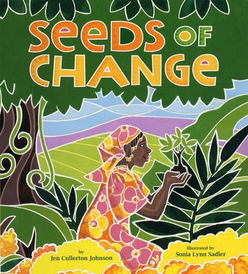 Seeds of Change: Planting a Path to Peace by Cullerton Johnson, Jen