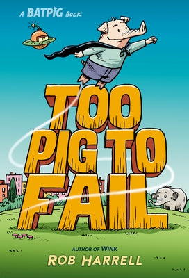 Batpig: Too Pig to Fail by Harrell, Rob