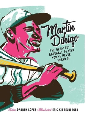 Mart?n Dihigo The Greatest Baseball Player You've Never Heard Of by L?pez, Darren