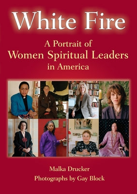 White Fire: A Portrait of Women Spiritual Leaders in America by Drucker, Malka
