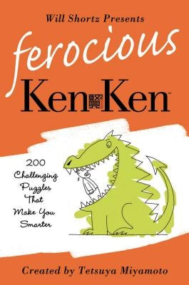 Will Shortz Presents Ferocious KenKen: 200 Challenging Logic Puzzles That Make You Smarter by Shortz, Will