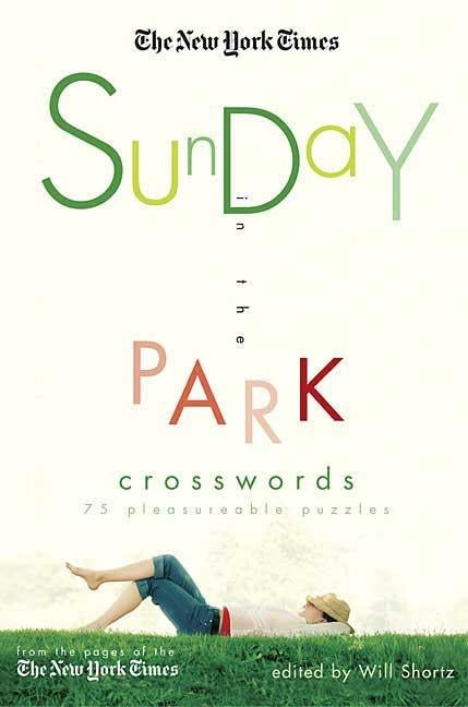 The New York Times Sunday in the Park Crosswords: 75 Pleasurable Puzzles by Shortz, Will