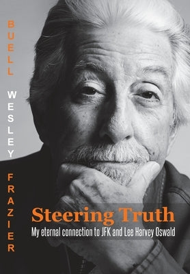 Steering Truth: My Eternal Connection to JFK and Lee Harvey Oswald by Frazier, Buell Wesley W.