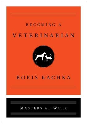Becoming a Veterinarian by Kachka, Boris