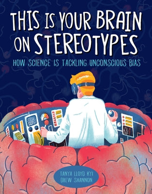 This Is Your Brain on Stereotypes: How Science Is Tackling Unconscious Bias by Lloyd Kyi, Tanya