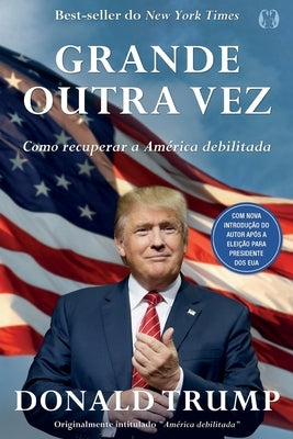 Donald Trump - Grande Outra Vez by Trump, Donald J.