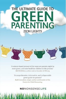The Ultimate Guide to Green Parenting by Lights, Zion