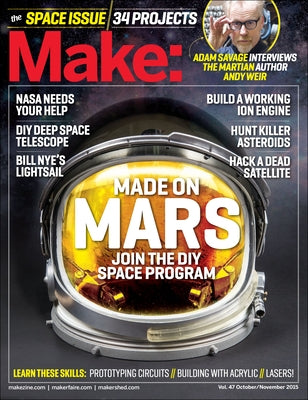 Make: Volume 47: The Space Issue by Babler, Jason