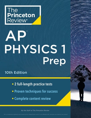 Princeton Review AP Physics 1 Prep, 10th Edition: 2 Practice Tests + Complete Content Review + Strategies & Techniques by The Princeton Review