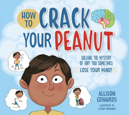How to Crack Your Peanut: Solving the Mystery of Why You Sometimes Lose Your Mind by Edwards, Allison