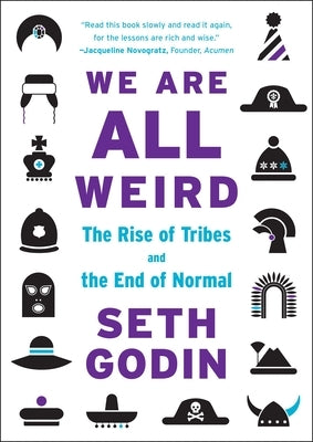We Are All Weird: The Rise of Tribes and the End of Normal by Godin, Seth