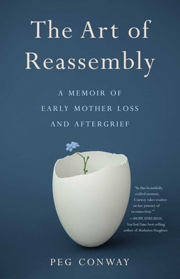 The Art of Reassembly: A Memoir of Early Mother Loss and Aftergrief by Conway, Peg