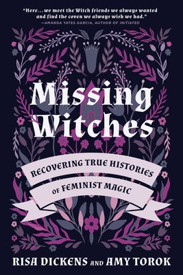Missing Witches: Recovering True Histories of Feminist Magic by Dickens, Risa