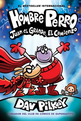Hombre Perro: Juan El Grande, El Comienzo (Dog Man: Big Jim Begins) by Pilkey, Dav